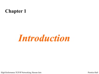 Prentice HallHigh Performance TCP/IP Networking, Hassan-Jain
Chapter 1
Introduction
 