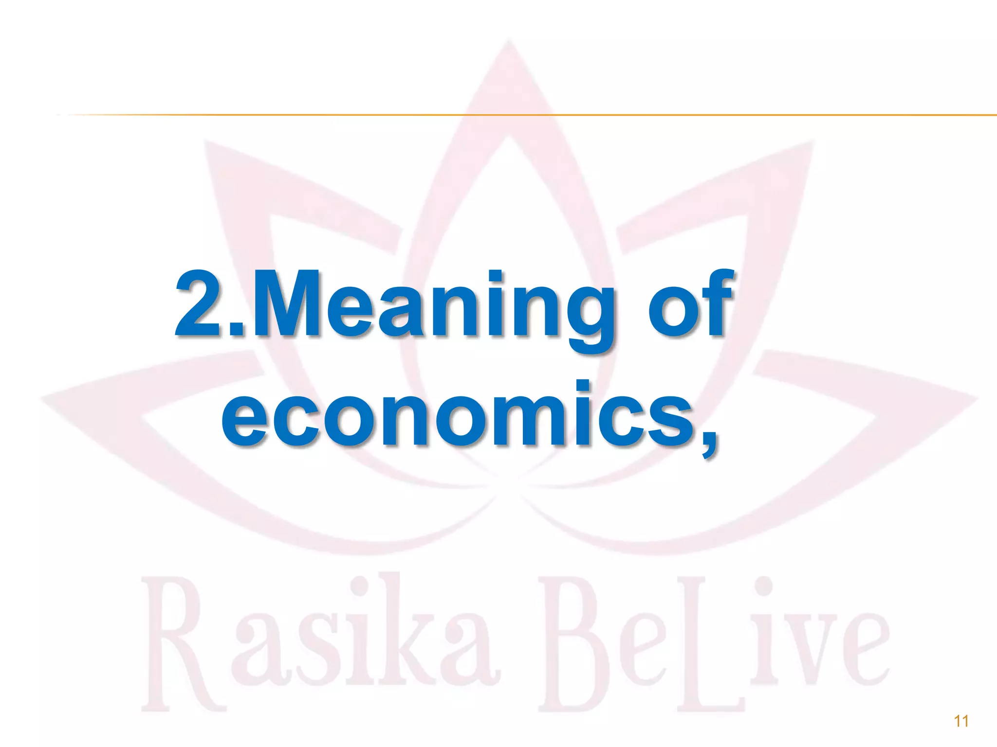 2.Meaning of
economics,
11
 