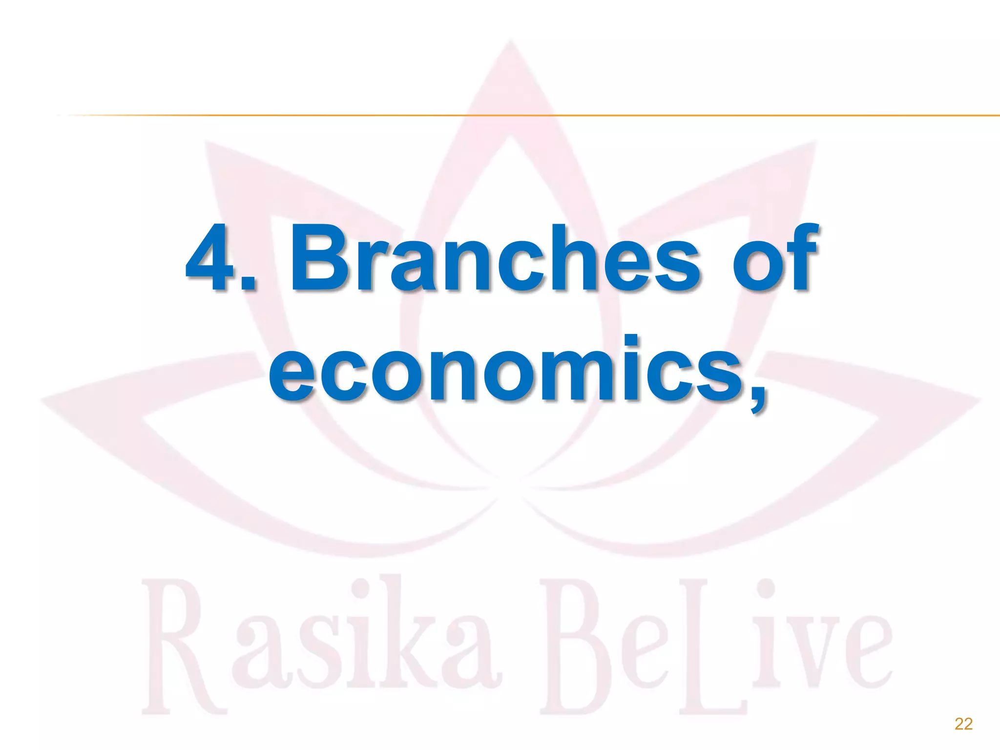 4. Branches of
economics,
22
 