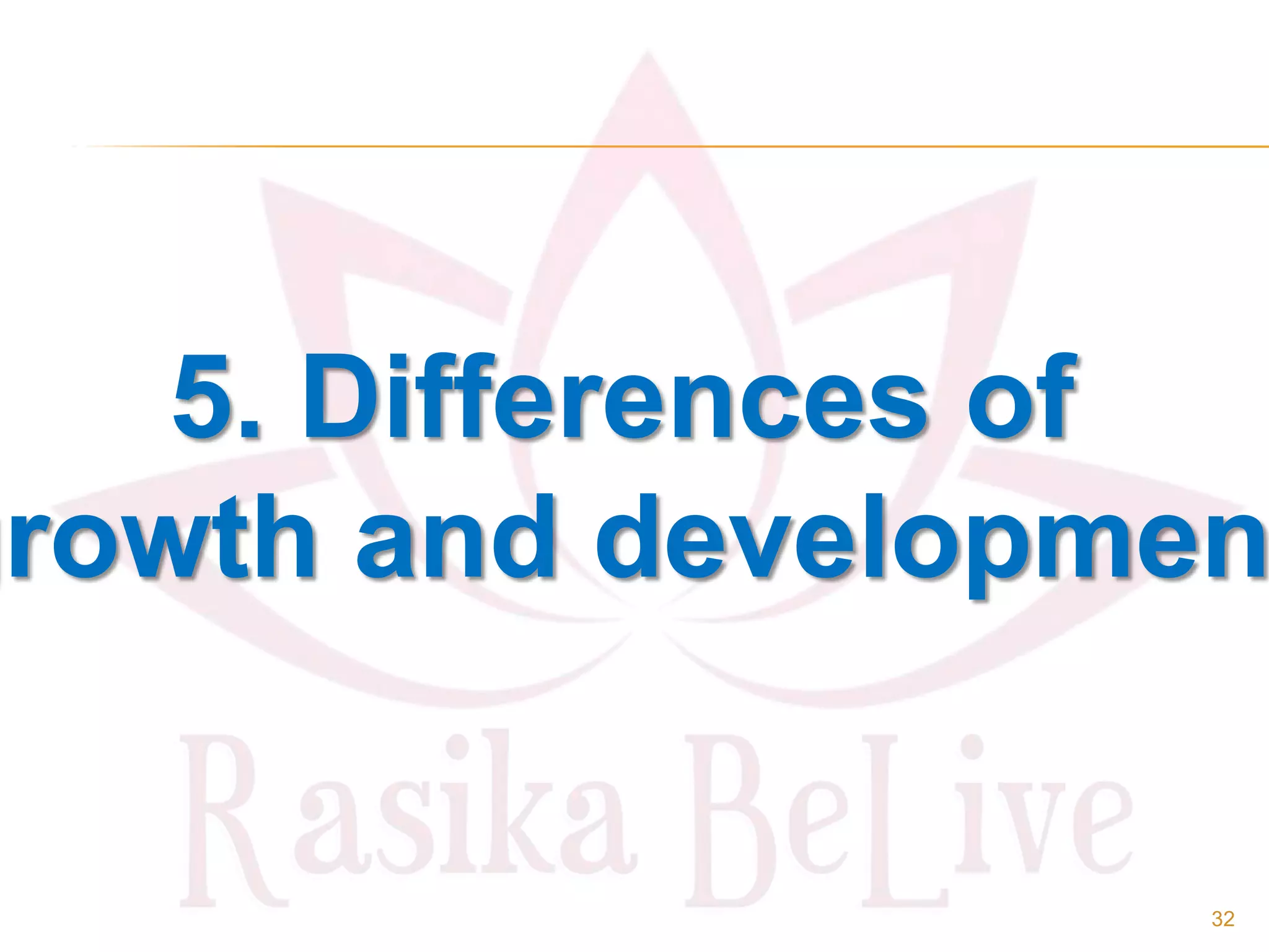 32
5. Differences of
growth and developmen
 