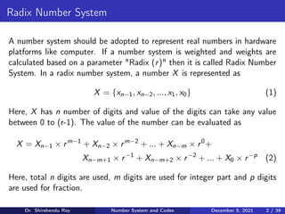 Radix Number System
A number system should be adopted to represent real numbers in hardware
platforms like computer. If a ...