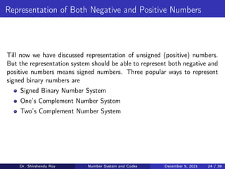 Representation of Both Negative and Positive Numbers
Till now we have discussed representation of unsigned (positive) numb...