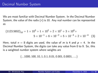 Decimal Number System
We are most familiar with Decimal Number System. In the Decimal Number
System, the value of the radi...