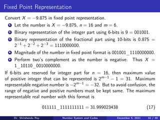 Fixed Point Representation
Convert X = −9.875 in fixed point representation.
1 Let the number is X = −9.875, n = 16 and m ...