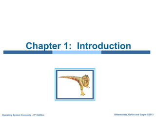 Silberschatz, Galvin and Gagne ©2013
Operating System Concepts – 9th Edit9on
Chapter 1: Introduction
 