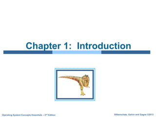 Silberschatz, Galvin and Gagne ©2013
Operating System Concepts Essentials – 2nd Edition
Chapter 1: Introduction
 