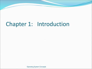 Chapter 1: Introduction
Operating System Concepts
 