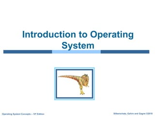 Silberschatz, Galvin and Gagne ©2018
Operating System Concepts – 10h Edition
Introduction to Operating
System
 