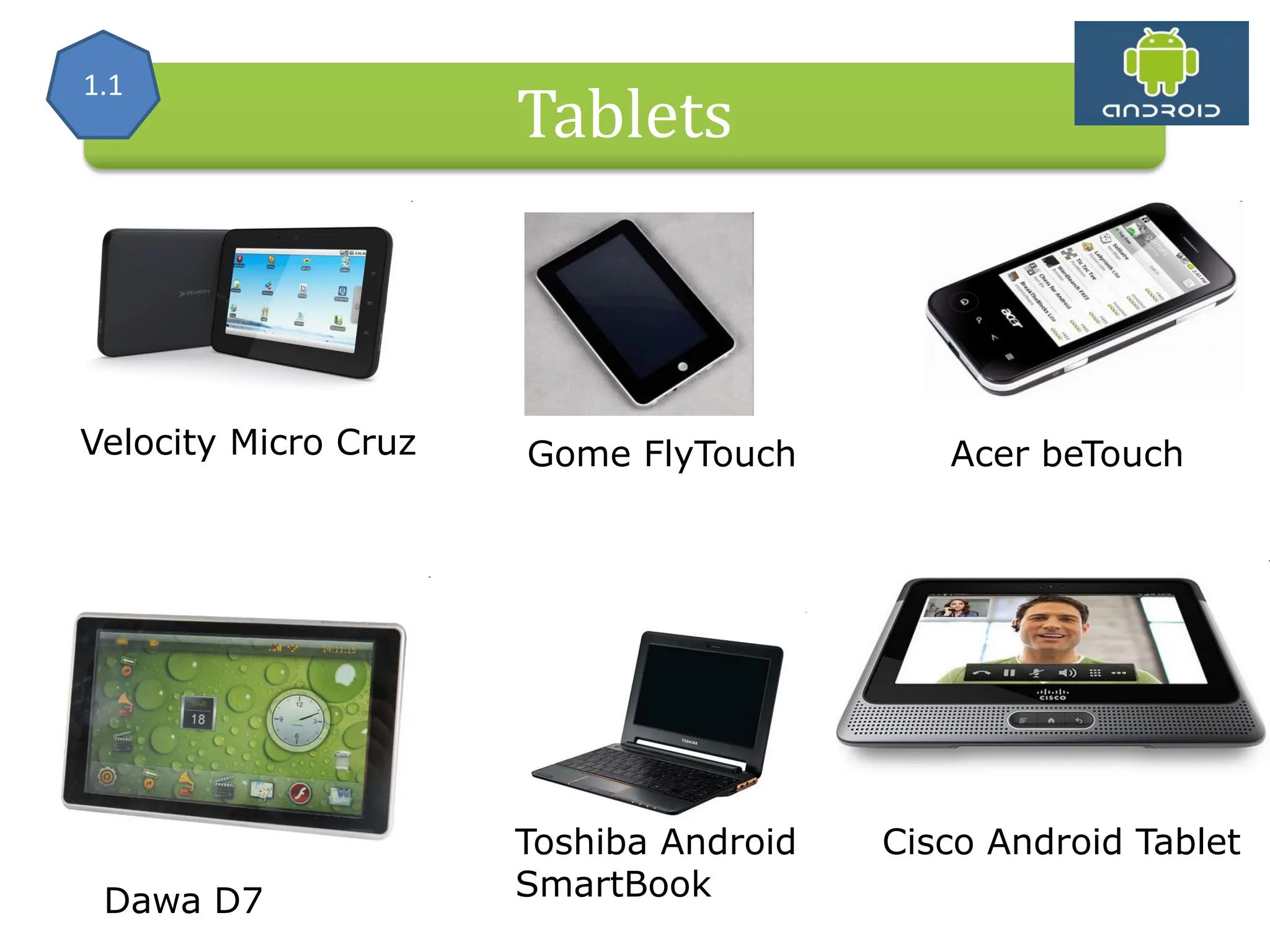 Mobile Operators Alliance (OHA) Handset Manufacturers Tablets Velocity Micro Cruz Gome FlyTouch Acer beTouch Dawa D7 Toshiba Android SmartBook Cisco Android Tablet 1.1 