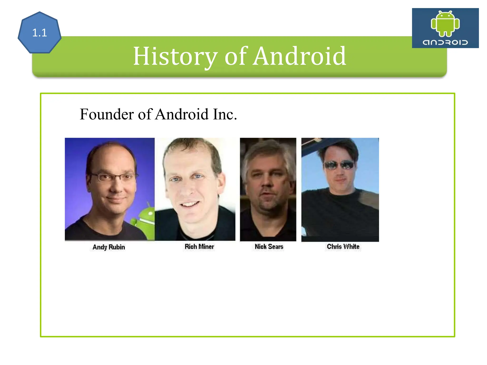 History of Android Founder of Android Inc. 1.1 