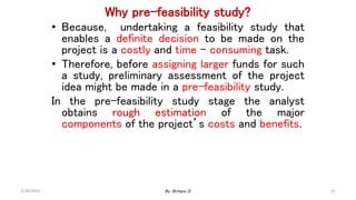 41
Why pre-feasibility study?
• Because, undertaking a feasibility study that
enables a definite decision to be made on the
project is a costly and time – consuming task.
• Therefore, before assigning larger funds for such
a study, preliminary assessment of the project
idea might be made in a pre-feasibility study.
In the pre-feasibility study stage the analyst
obtains rough estimation of the major
components of the project’s costs and benefits.
2/28/2024 By: Birhanu D.
 