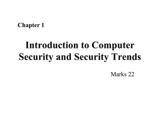 Introduction to Computer
Security and Security Trends
22Marks
Chapter 1
 