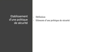Etablissement
d’une politique
de sécurité
- Définition
- Eléments d’une politique de sécurité
 