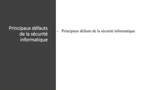 Principaux défauts
de la sécurité
informatique
- Principaux défauts de la sécurité informatique
 