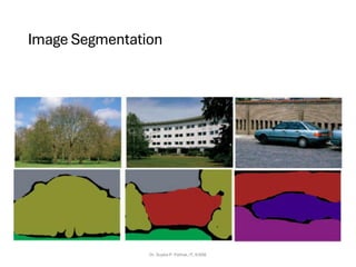 Image Segmentation
Dr. Sujata P. Pathak, IT, KJSSE
 