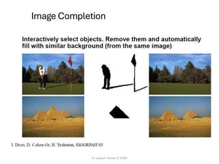 Image Completion
Dr. Sujata P. Pathak, IT, KJSSE
 