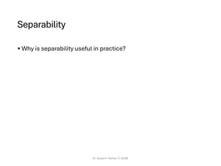 Separability
• Why is separability useful in practice?
Dr. Sujata P. Pathak, IT, KJSSE
 