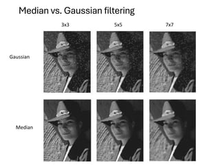 Median vs. Gaussian filtering
Dr. Sujata P. Pathak, IT, KJSSE
3x3 5x5 7x7
Gaussian
Median
 