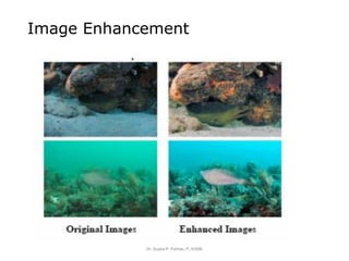 Image Enhancement
Dr. Sujata P. Pathak, IT, KJSSE
 