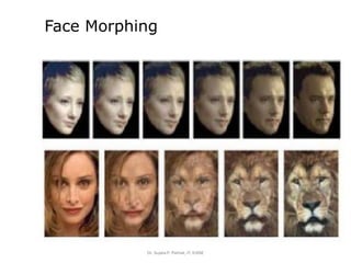 Face Morphing
Dr. Sujata P. Pathak, IT, KJSSE
 