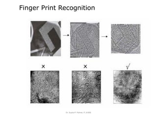 Finger Print Recognition
Dr. Sujata P. Pathak, IT, KJSSE
 