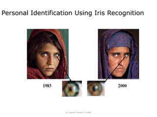 Dr. Sujata P. Pathak, IT, KJSSE
Personal Identification Using Iris Recognition
 