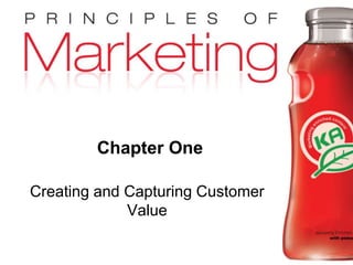 Chapter 1- slide 1Copyright © 2009 Pearson Education, Inc.
Publishing as Prentice Hall
Chapter One
Creating and Capturing Customer
Value
 
