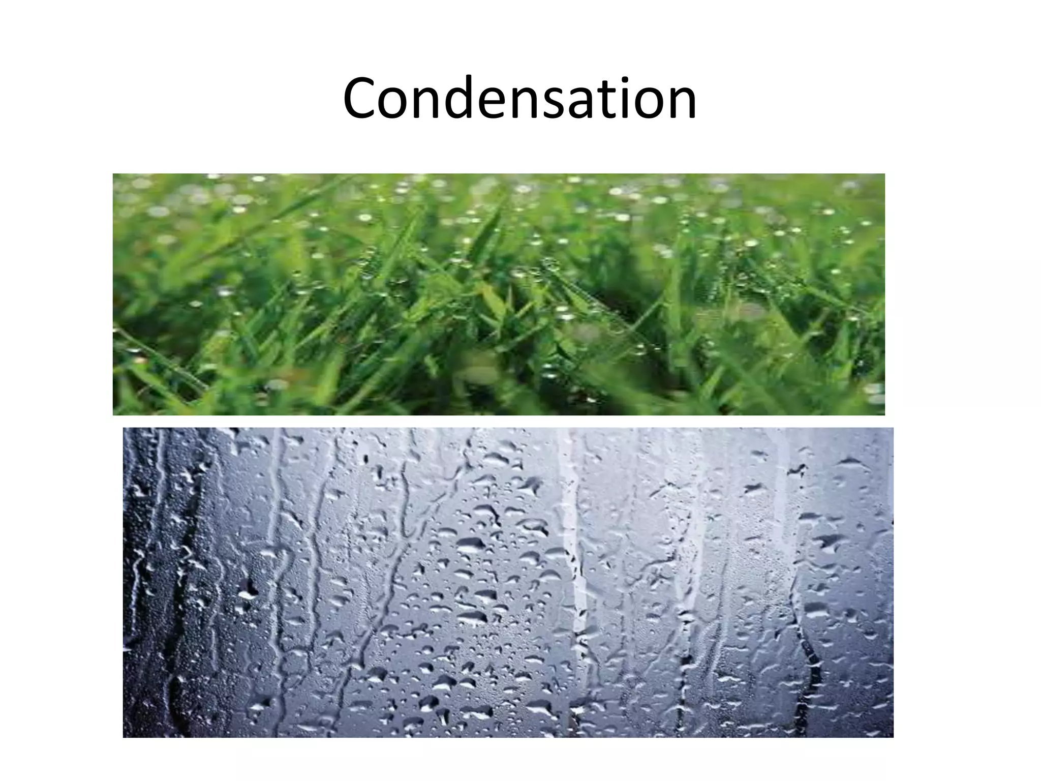 Condensation
 