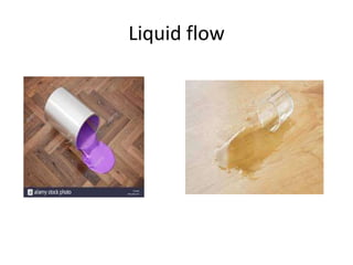 Liquid flow
 
