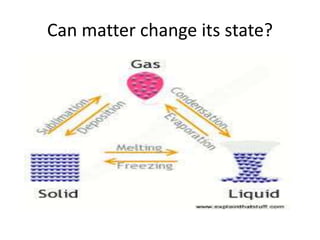 Can matter change its state?
 
