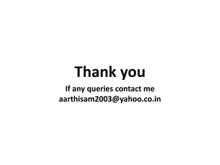 Thank you
If any queries contact me
aarthisam2003@yahoo.co.in
 