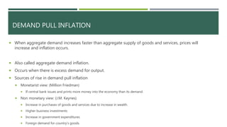 DEMAND PULL INFLATION
 When aggregate demand increases faster than aggregate supply of goods and services, prices will
in...