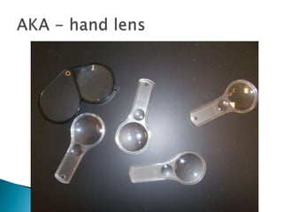 AKA - hand lens