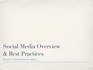 Social Media Overview
& Best Practices
Chapter 1, Social Media for Agents
 