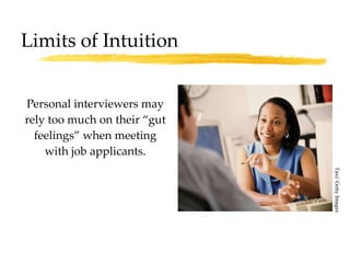 Limits of Intuition Personal interviewers may rely too much on their “gut feelings” when meeting with job applicants. Taxi/ Getty Images 