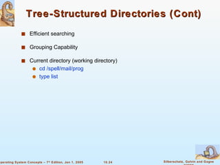 Tree-Structured Directories (Cont) Efficient searching Grouping Capability Current directory (working directory) cd /spell/mail/prog type list 