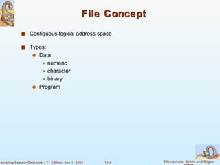 File Concept Contiguous logical address space Types:  Data numeric character binary Program 