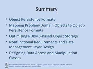 Summary Object Persistence Formats Mapping Problem-Domain Objects to Object-Persistence Formats Optimizing RDBMS-Based Object Storage Nonfunctional Requirements and Data Management Layer Design Designing Data Access and Manipulation Classes 