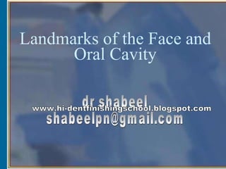 Landmarks of the Face and Oral Cavity dr shabeel [email_address] www.hi-dentfinishingschool.blogspot.com 