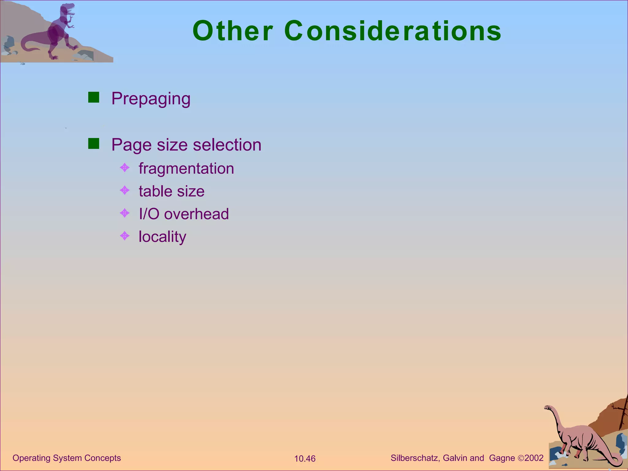 Other Considerations Prepaging  Page size selection fragmentation table size  I/O overhead locality 