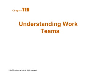Understanding Work Teams Chapter   TEN  