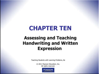 CHAPTER TEN Assessing and Teaching Handwriting and Written Expression   