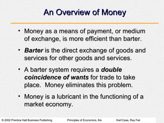 An Overview of Money <ul><li>Money as a means of payment, or medium of exchange, is more efficient than barter. </li></ul>...