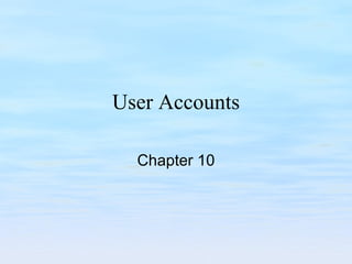User Accounts Chapter 10 