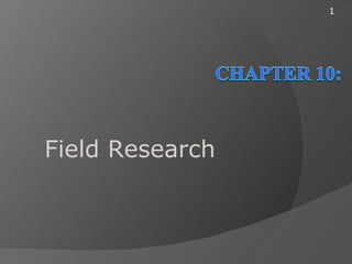 1




Field Research
 
