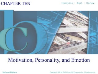 CHAPTER TEN




      Motivation, Personality, and Emotion

McGraw-Hill/Irwin       Copyright © 2004 by The McGraw-Hill Companies, Inc. All rights reserved.
 
