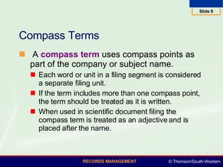Compass Terms  A  compass term  uses compass points as part of the company or subject name.  Each word or unit in a filing segment is considered a separate filing unit.  If the term includes more than one compass point, the term should be treated as it is written.  When used in scientific document filing the compass term is treated as an adjective and is placed after the name.  