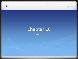 Chapter 10
Section 1

 