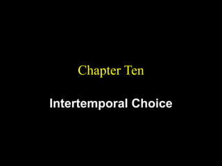 Chapter Ten
Intertemporal Choice

 