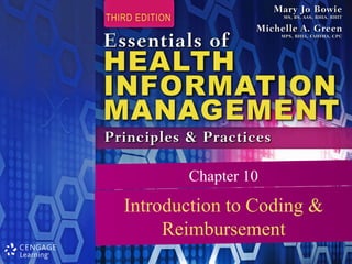 Chapter 10
Introduction to Coding &
Reimbursement
 